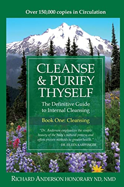 Cleanse & Purify Thyself: The Definitive Guide to Internal Cleansing By Richard Anderson - Paperback