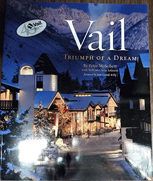 Vail: Triumph of a Dream By Peter W. Seibert - Paperback