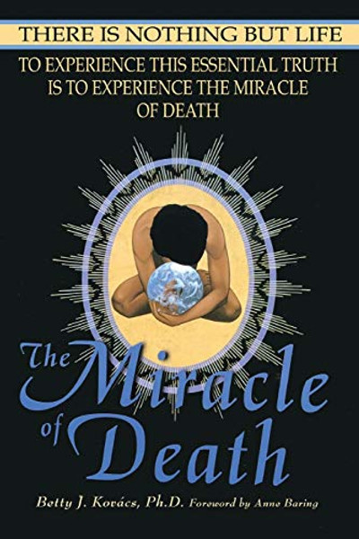 The Miracle of Death: There Is Nothing But Life By Betty J. Kovacs - Paperback