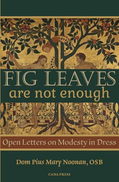 Fig Leaves Are Not Enough: Open Letters on Modesty in Dress By Pius Mary Noonan - Paperback