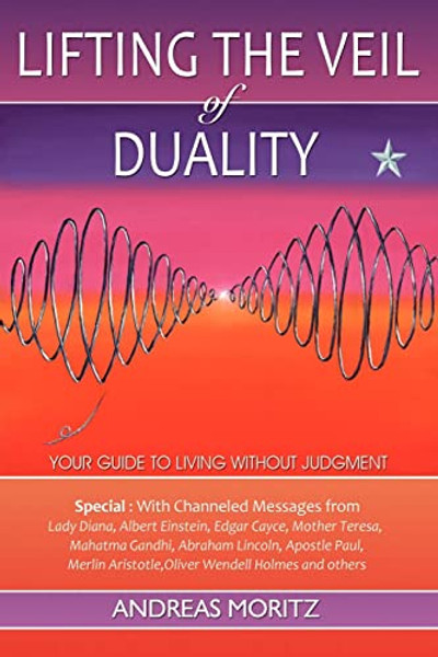 Lifting the Veil of Duality By Andreas Moritz - Paperback