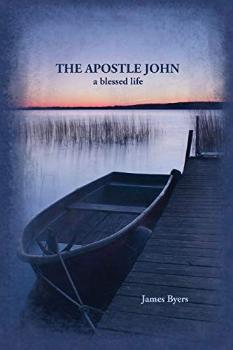 The Apostle John: A Blessed Life By James Byers - Paperback