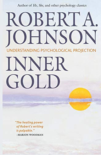 Inner Gold: Understanding Psychological Projection By Robert A. Johnson - Paperback Inner Gold: Understanding Psychological Projection By Robert A. Johnson - Paperback
