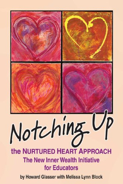 Notching Up the Nurtured Heart Approach: The New Inner Wealth Initiative for Educators By Howard Glasser - Paperback