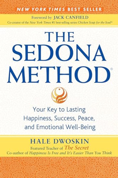 The Sedona Method: Your Key to Lasting Happiness, Success, Peace, and Emotional Well-Being By Hale Dwoskin - Paperback