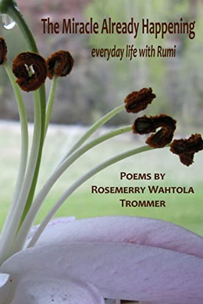 The Miracle Already Happening By Rosemerry Wahtola Trommer - Paperback