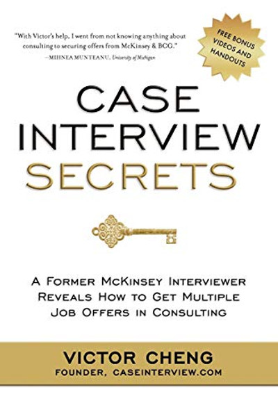 Case Interview Secrets: A Former McKinsey Interviewer Reveals How to Get Multiple Job Offers in Consulting By Victor Cheng - Paperback