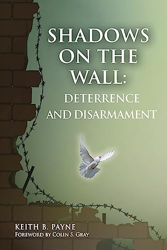 Shadows on the Wall: Deterrence and Disarmament By Payne B. Keith - Paperback