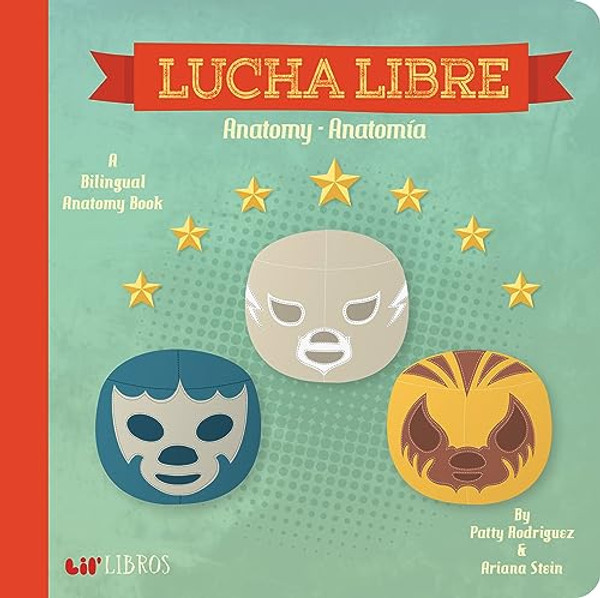 Lucha Libre: Anatomy / Anatoma: A Bilingual Anatomy Book By Patty Rodriguez - Board Books