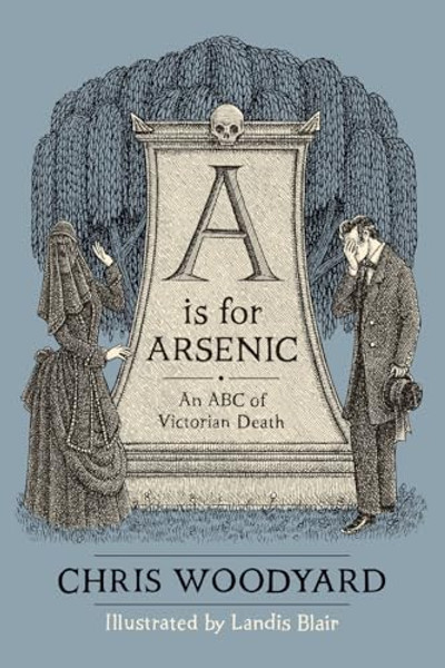 A is for Arsenic: An ABC of Victorian Death By Chris Woodyard - Paperback
