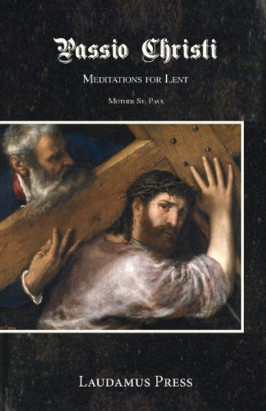 Passio Christi: Meditations for Lent By Mother St Paul - Paperback