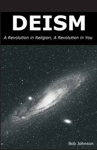 Deism: A Revolution in Religion, a Revolution in You By Bob Johnson - Paperback