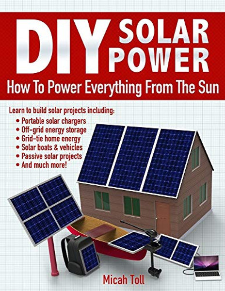 DIY Solar Power: How To Power Everything From The Sun By Micah Toll - Paperback