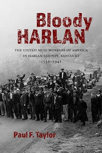 Bloody Harlan: The United Mine Workers of America in Harlan County, Kentucky, 1931-1941 By Paul F. Taylor - Paperback
