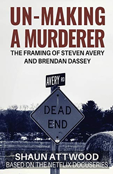 Un-Making a Murderer: The Framing of Steven Avery and Brendan Dassey By Shaun Attwood - Paperback