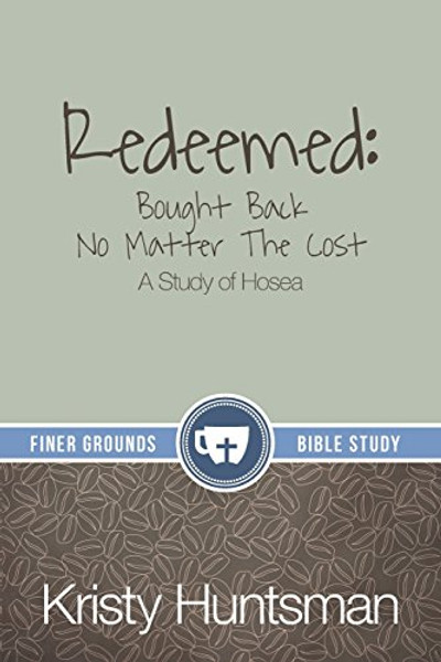 Redeemed: Bought Back No Matter The Cost: A Study of Hosea By Kristy Huntsman - Paperback