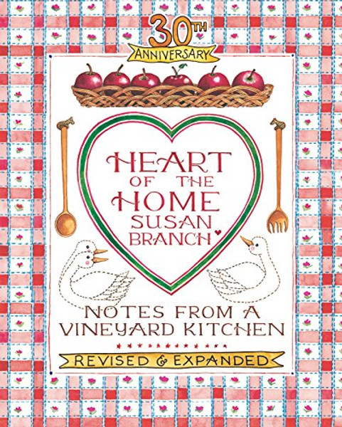 Heart of the Home: Notes from a Vineyard Kitchen 30th Anniversary Edition By Susan Branch - Hardcover