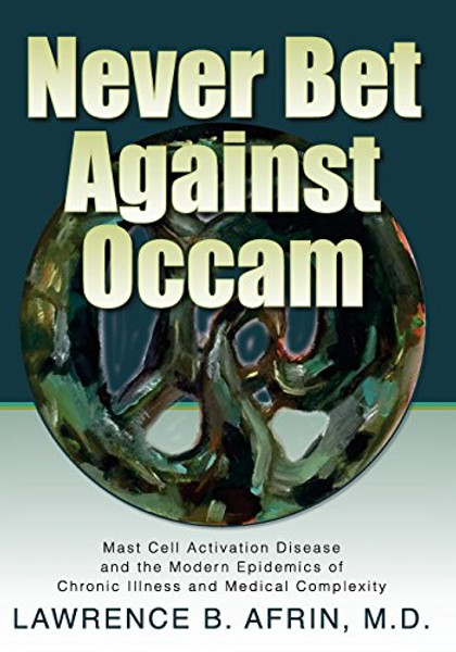 Never Bet Against Occam: Mast Cell Activation Disease and the Modern Epidemics of Chronic Illness and Medical Complexity By Kristi Posival - Paperback