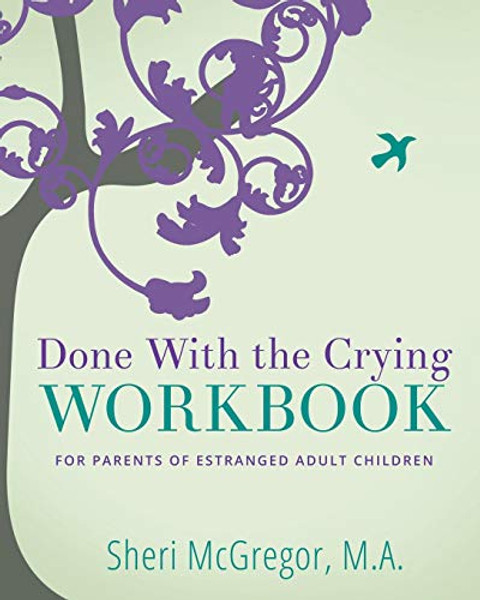 Done With The Crying WORKBOOK: for Parents of Estranged Adult Children By Sheri McGregor - Paperback