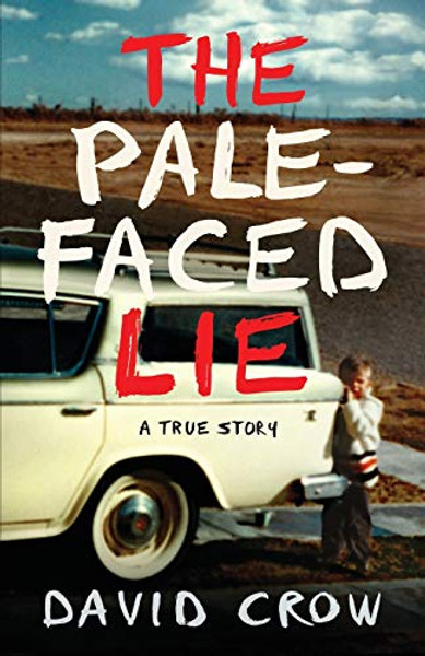 The Pale-Faced Lie: A True Story By David Crow - Paperback