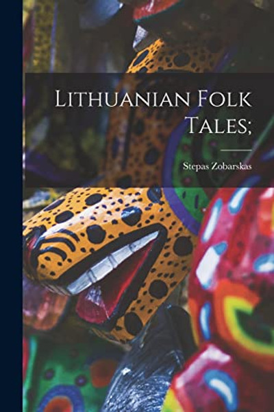 Lithuanian Folk Tales; By Stepas 1911-1984 Zobarskas - Paperback