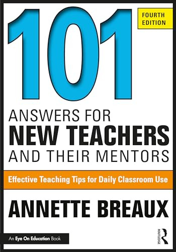 101 Answers for New Teachers and Their Mentors: Effective Teaching Tips for Daily Classroom Use By Annette Breaux - Paperback