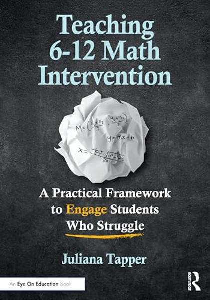 Teaching 6-12 Math Intervention: A Practical Framework to Engage Students Who Struggle By Juliana Tapper - Paperback