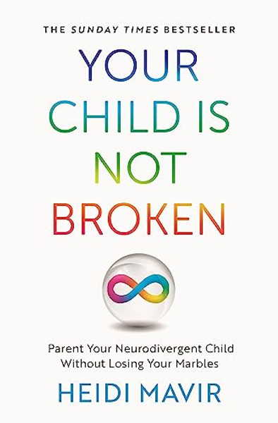 Your Child Is Not Broken: Parent Your Neurodivergent Child Without Losing Your Marbles By Heidi Mavir - Paperback