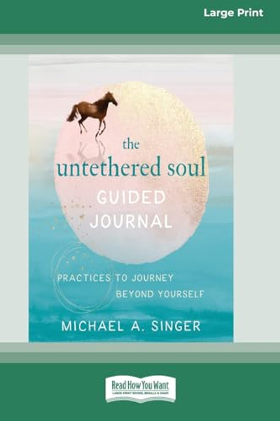 The Untethered Soul Guided Journal: Practices to Journey Beyond Yourself [Standard Large Print 16 Pt Edition] By Michael A. Singer - Paperback