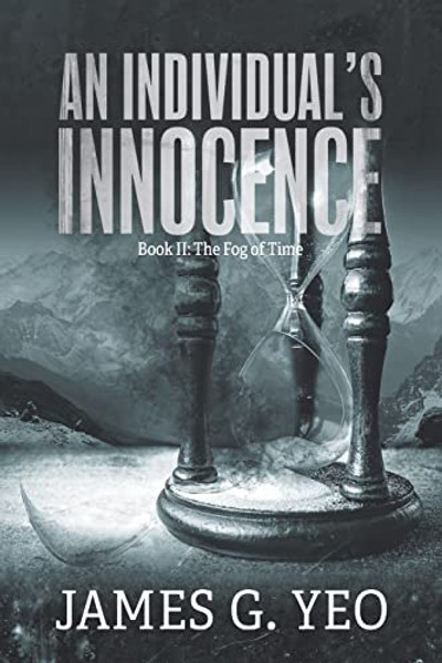 An Individual's Innocence Book II: The Fog of Time By James G. Yeo - Paperback