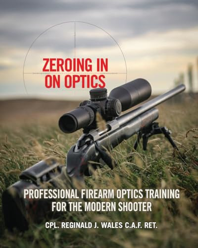 Zeroing in on Optics: Professional Firearm Optics Training for the Modern Shooter By Cpl Reginald J. Wales - Paperback
