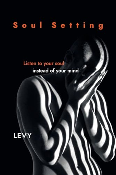 Soul Setting: Listen to Your Soul Instead of Your Mind By Levy - Paperback
