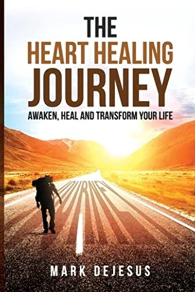 The Heart Healing Journey: Awaken, Heal and Transform Your Life By Mark DeJesus - Paperback