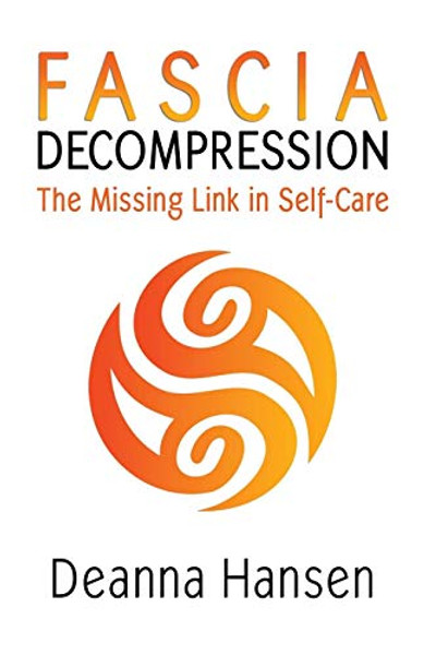 Fascia Decompression: The missing link in self-care By Deanna Hansen - Paperback