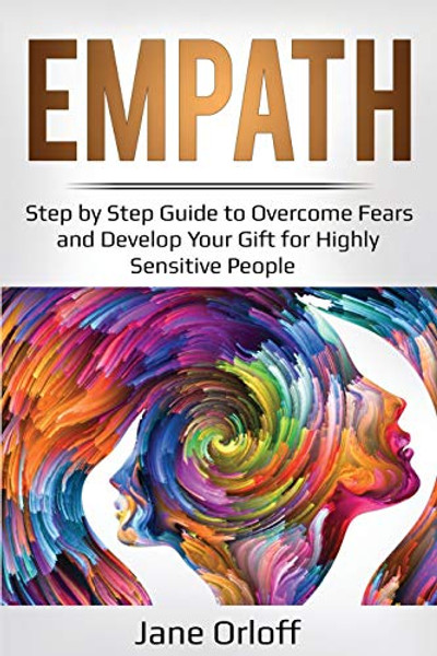 Empath: Step by Step Guide to Overcome Fears and Develop Your Gift for Highly Sensitive People By Jane Orloff - Paperback