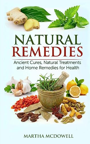 Natural Remedies - Ancient Cures, Natural Treatments and Home Remedies for Health By Martha McDowell - Paperback