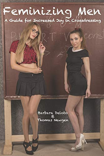 Feminizing Men: A Guide for Increased Joy in Crossdressing By Thomas Newgen - Paperback