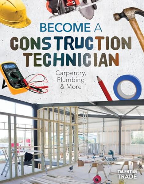 Become a Construction Technician: Carpentry, Plumbing & More: Carpentry, Plumbing & More By Ashley Kuehl - Library Binding