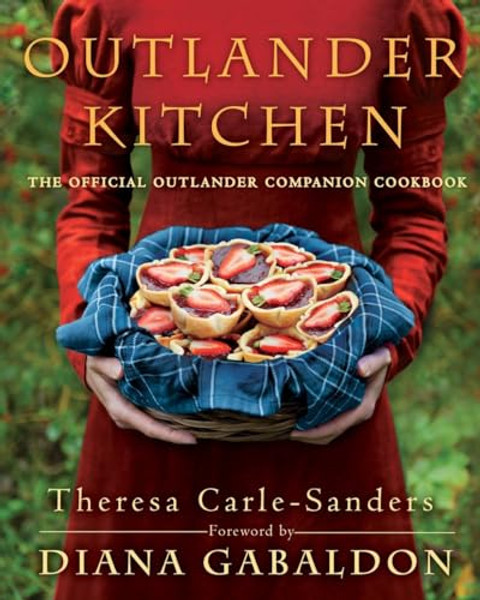 Outlander Kitchen: The Official Outlander Companion Cookbook By Theresa Carle-Sanders - Hardcover