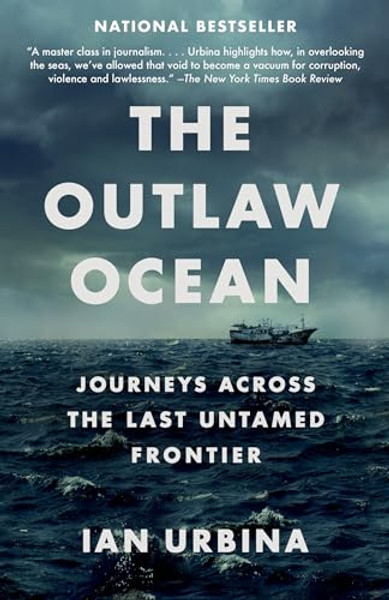 The Outlaw Ocean: Journeys Across the Last Untamed Frontier By Ian Urbina - Paperback