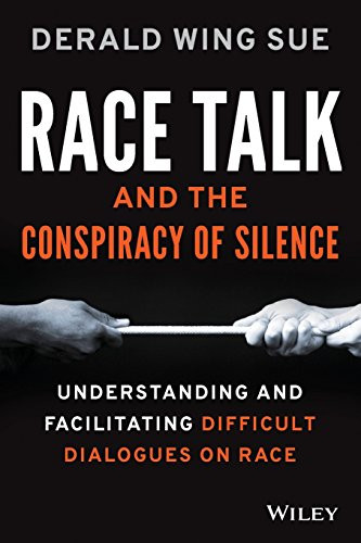 Race Talk and the Conspiracy of Silence: Understanding and Facilitating Difficult Dialogues on Race By Derald Wing Sue - Paperback