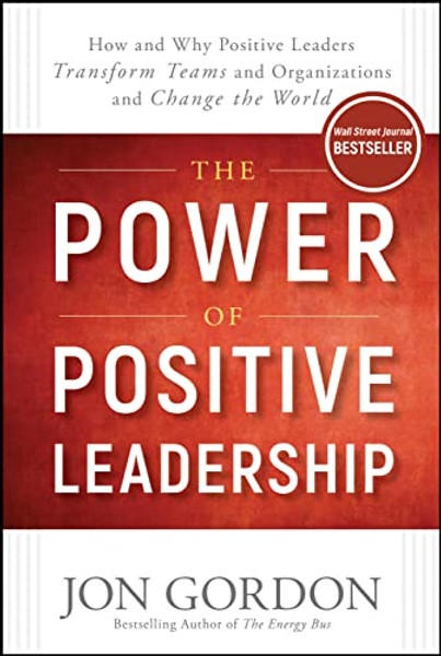 The Power of Positive Leadership: How and Why Positive Leaders Transform Teams and Organizations and Change the World By Jon Gordon - Hardcover The Power of Positive Leadership: How and Why Positive Leaders Transform Teams and Organizations and Change the World By Jon Gordon - Hardcover