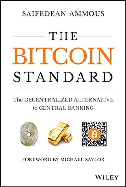 The Bitcoin Standard: The Decentralized Alternative to Central Banking By Saifedean Ammous - Hardcover