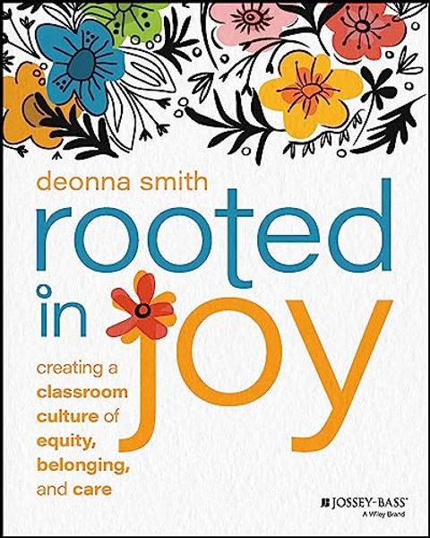Rooted in Joy: Creating a Classroom Culture of Equity, Belonging, and Care By Deonna Smith - Paperback