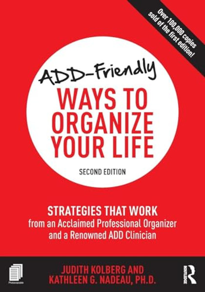 Add-Friendly Ways to Organize Your Life: Strategies That Work from an Acclaimed Professional Organizer and a Renowned Add Clinician By Judith Kolberg - Paperback