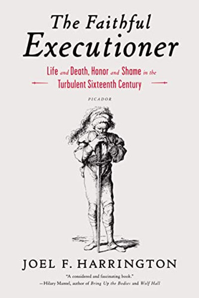 The Faithful Executioner: Life and Death, Honor and Shame in the Turbulent Sixteenth Century By Joel F. Harrington - Paperback