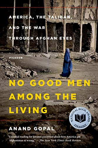 No Good Men Among the Living: America, the Taliban, and the War Through Afghan Eyes By Anand Gopal - Paperback