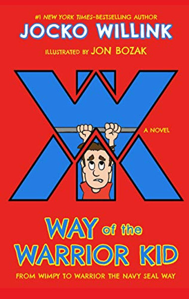 Way of the Warrior Kid: From Wimpy to Warrior the Navy Seal Way: A Novel By Jocko Willink - Hardcover