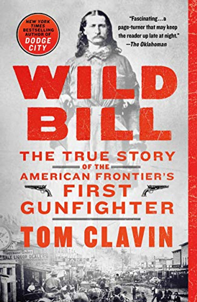 Wild Bill: The True Story of the American Frontier's First Gunfighter By Tom Clavin - Paperback