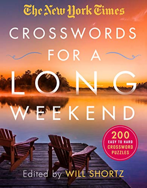 The New York Times Crosswords for a Long Weekend: 200 Easy to Hard Crossword Puzzles By New York Times - Paperback